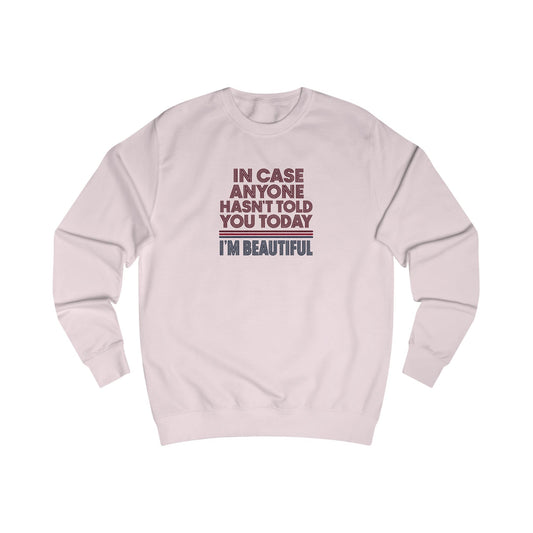 In Case Anyone Hasn't Told You Today, I'm Beautiful — Retro Sweatshirt (Light)