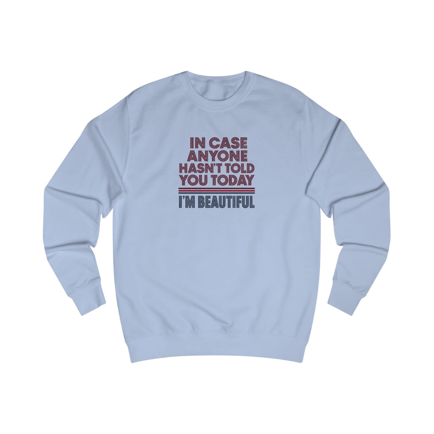 In Case Anyone Hasn't Told You Today, I'm Beautiful — Retro Sweatshirt (Light)