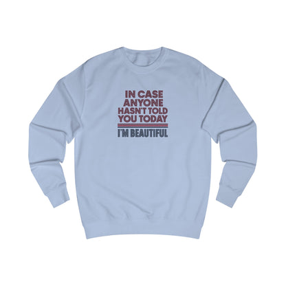 In Case Anyone Hasn't Told You Today, I'm Beautiful — Retro Sweatshirt (Light)