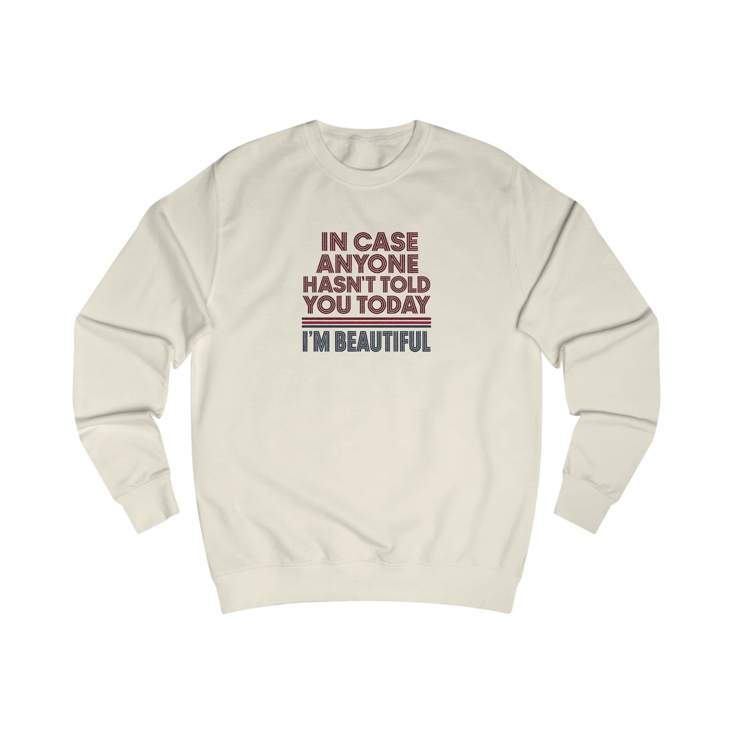 In Case Anyone Hasn't Told You Today, I'm Beautiful — Retro Sweatshirt (Light)
