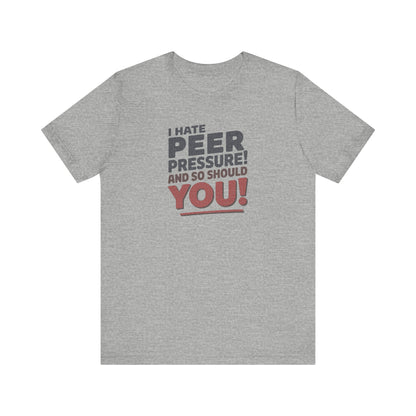 I Hate Peer Pressure, And So Should You! — Retro Tee (Light)