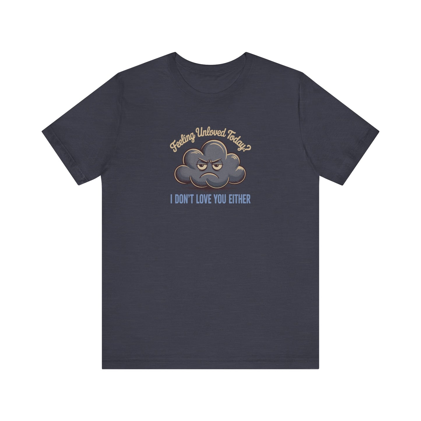 Feeling Unloved Today? I Don't Love You Either — Moody Cloud Retro Tee (Dark)