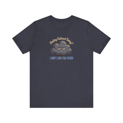 Feeling Unloved Today? I Don't Love You Either — Moody Cloud Retro Tee (Dark)
