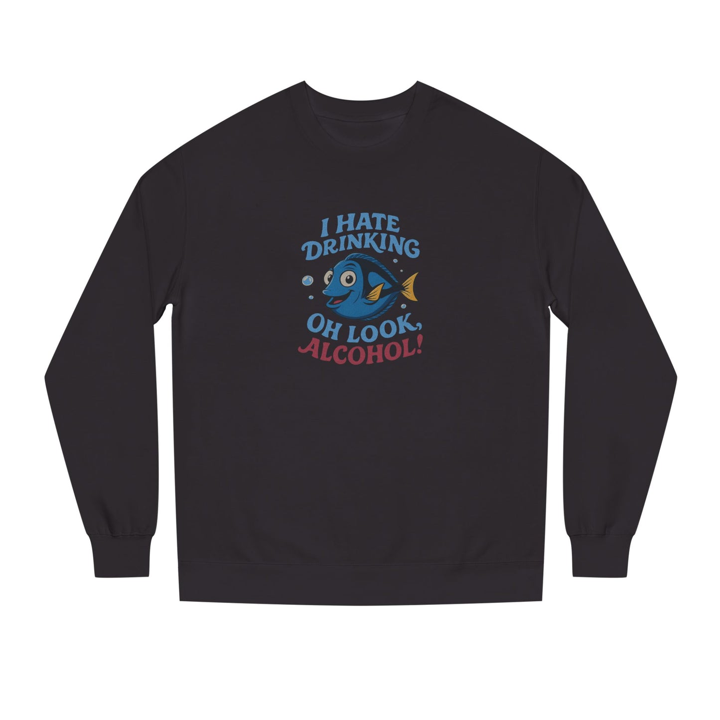 I Hate Drinking (Oh Look, Alcohol!) — Forgetful Fish Sweatshirt (Dark)