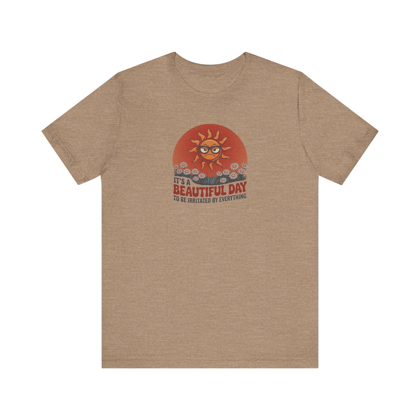 Beautiful Day To Be Irritated by Everything — Retro Tee (Light)