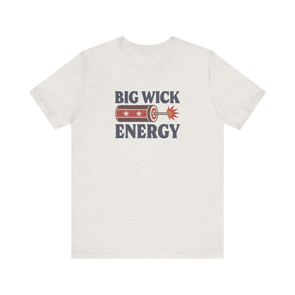 Big Wick Energy Shirt — Funny 4th of July Firecracker Tee