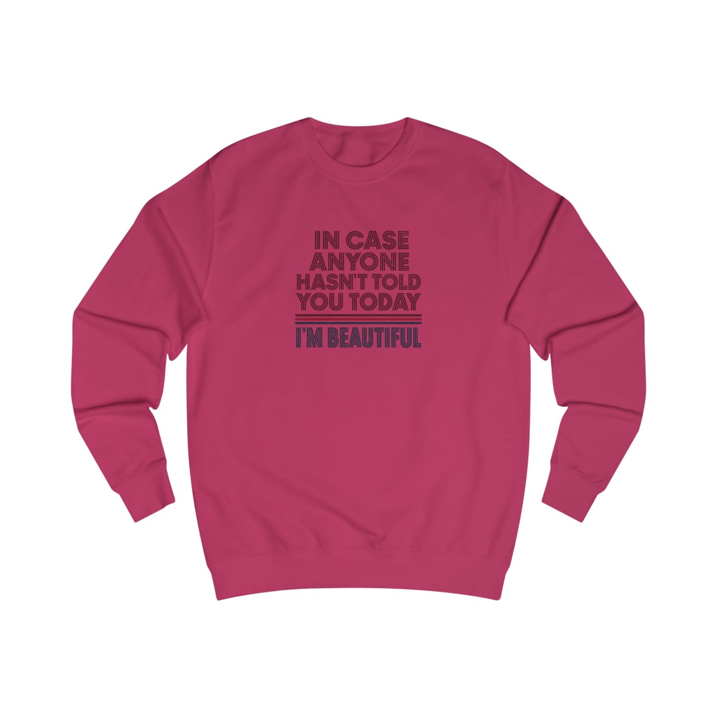 In Case Anyone Hasn't Told You Today, I'm Beautiful — Retro Sweatshirt (Light)
