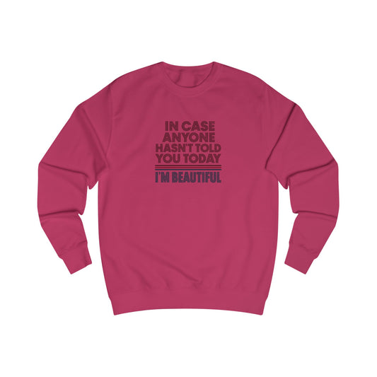 In Case Anyone Hasn't Told You Today, I'm Beautiful — Retro Sweatshirt (Light)