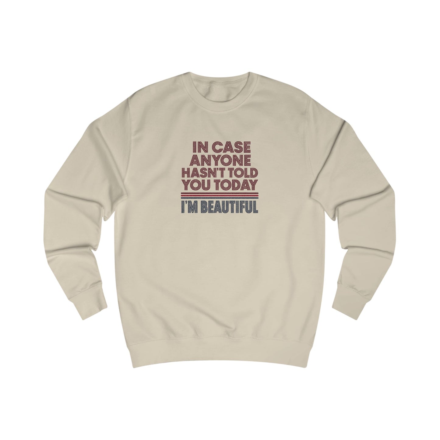 In Case Anyone Hasn't Told You Today, I'm Beautiful — Retro Sweatshirt (Light)