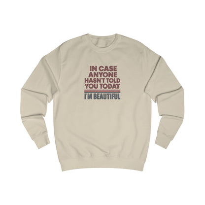 In Case Anyone Hasn't Told You Today, I'm Beautiful — Retro Sweatshirt (Light)