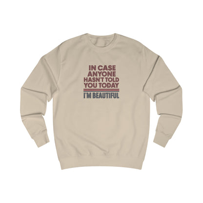 In Case Anyone Hasn't Told You Today, I'm Beautiful — Retro Sweatshirt (Light)