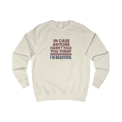 In Case Anyone Hasn't Told You Today, I'm Beautiful — Retro Sweatshirt (Light)