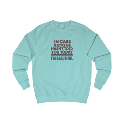 In Case Anyone Hasn't Told You Today, I'm Beautiful — Retro Sweatshirt (Light)