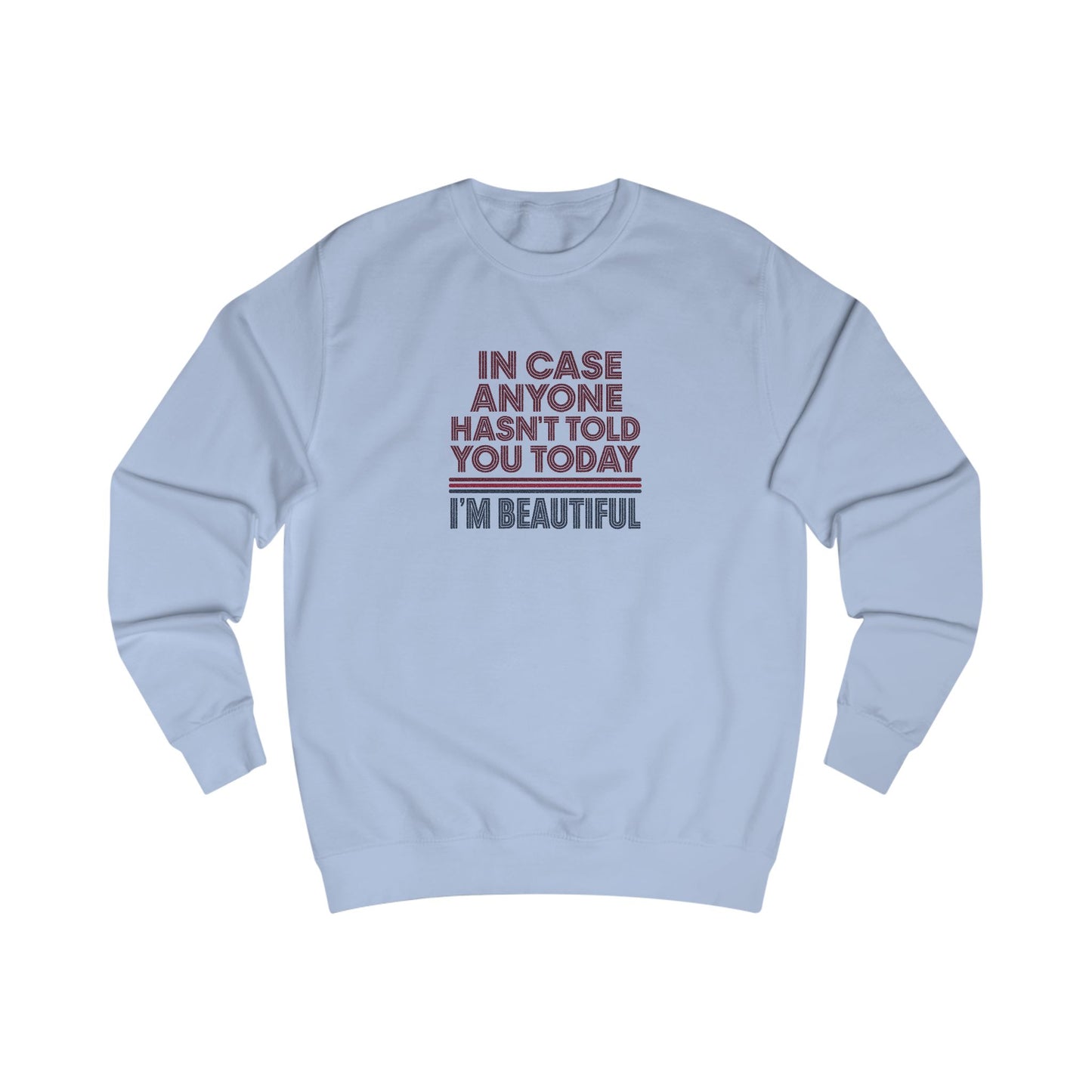 In Case Anyone Hasn't Told You Today, I'm Beautiful — Retro Sweatshirt (Light)