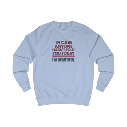 In Case Anyone Hasn't Told You Today, I'm Beautiful — Retro Sweatshirt (Light)