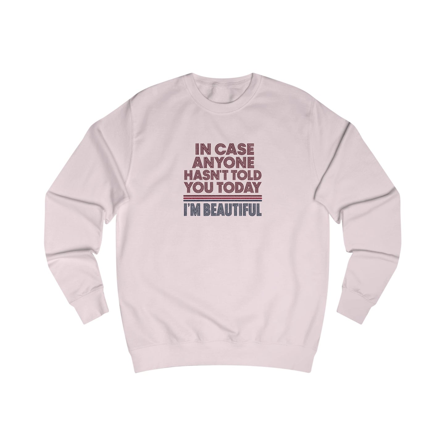 In Case Anyone Hasn't Told You Today, I'm Beautiful — Retro Sweatshirt (Light)