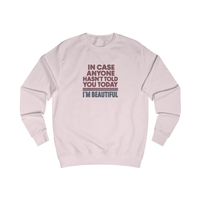 In Case Anyone Hasn't Told You Today, I'm Beautiful — Retro Sweatshirt (Light)