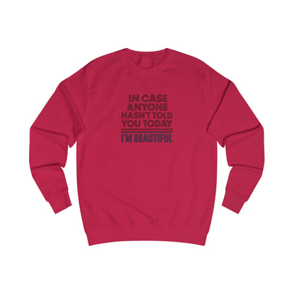 In Case Anyone Hasn't Told You Today, I'm Beautiful — Retro Sweatshirt (Light)