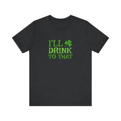 I'll Drink to That — St. Patrick's Retro Tee (Dark)