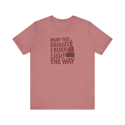 May the Bridges I Burn Light the Way — Retro Tee (Light)