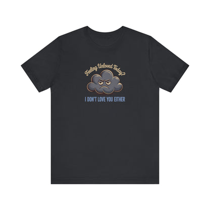 Feeling Unloved Today? I Don't Love You Either — Moody Cloud Retro Tee (Dark)