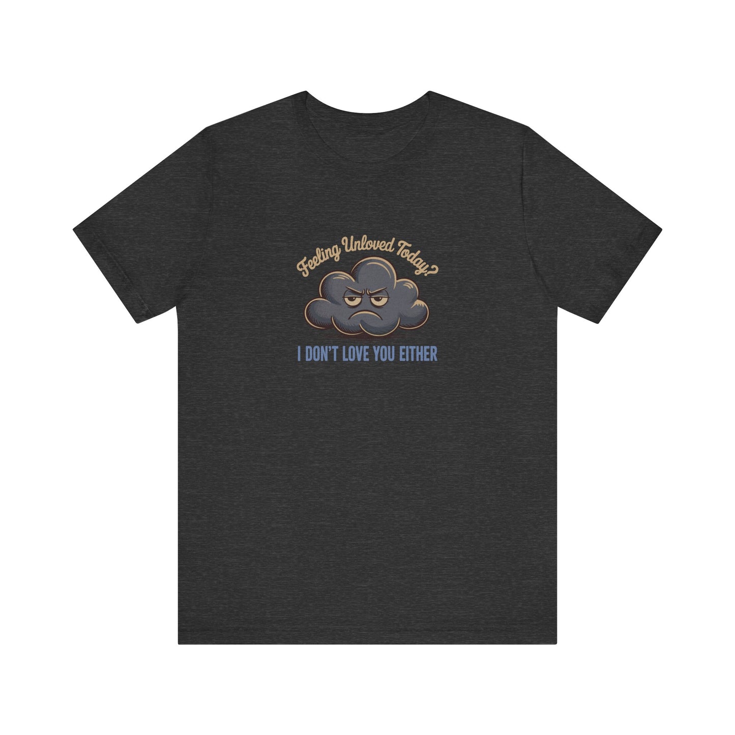 Feeling Unloved Today? I Don't Love You Either — Retro Tee (Dark)
