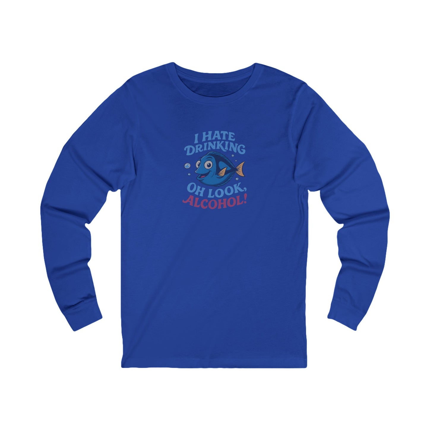 I Hate Drinking (Oh Look, Alcohol!) — Forgetful Fish Long Sleeve (Dark)