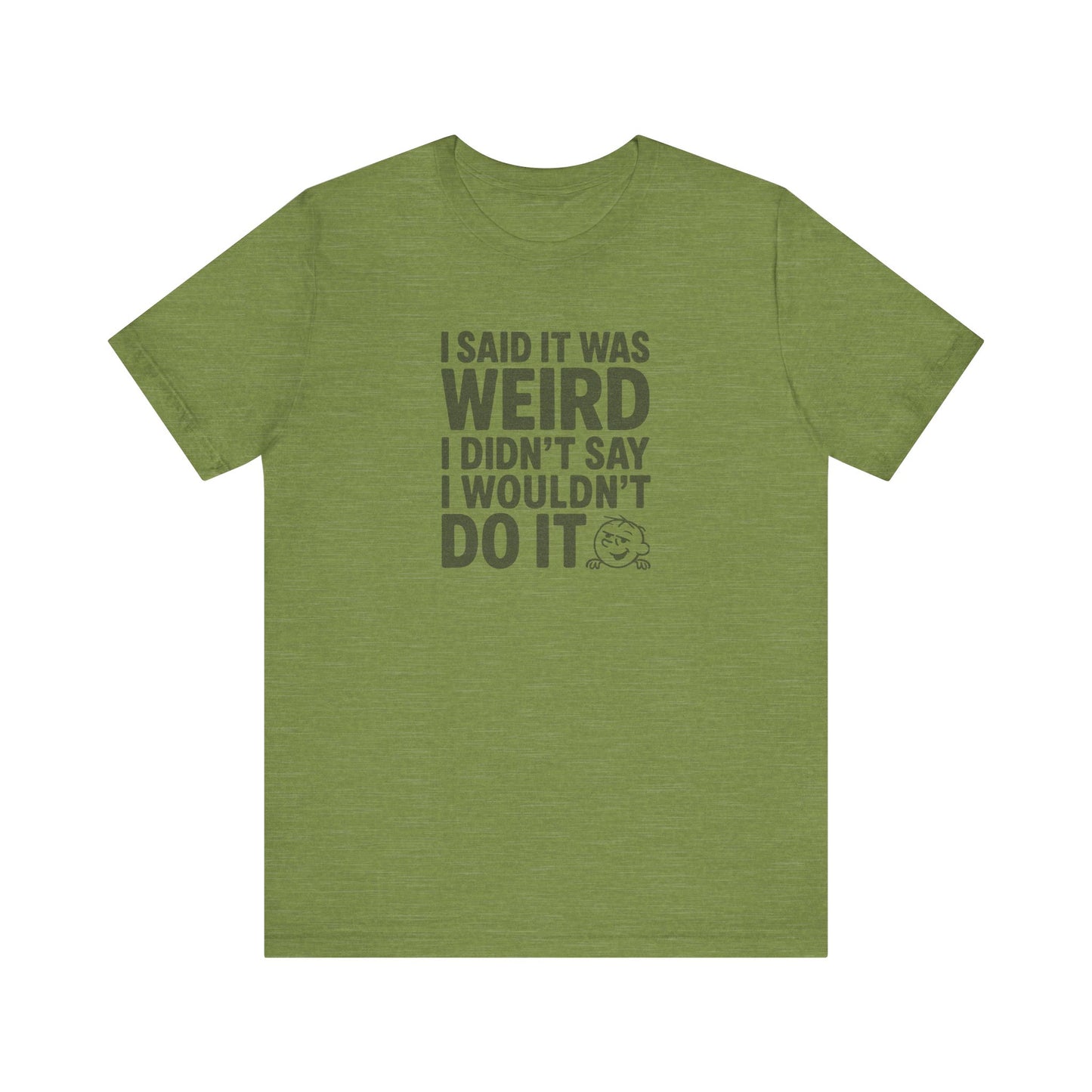 I Said It Was Weird, I Didn't Say I Wouldn't Do It — Retro Tee (Light)