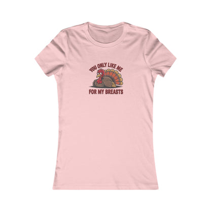 You Only Like Me for My Breasts — Thanksgiving Women's Tee (Light)