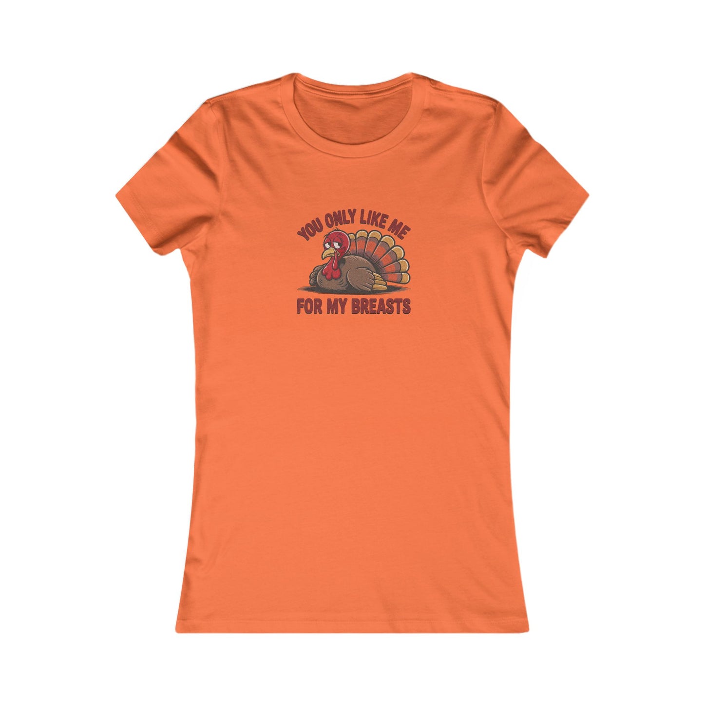 You Only Like Me for My Breasts — Thanksgiving Women's Tee (Light)