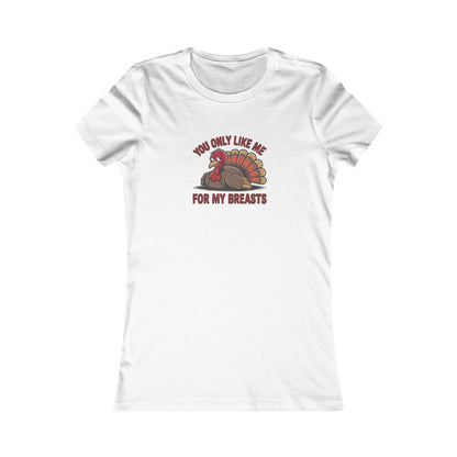 You Only Like Me for My Breasts — Thanksgiving Women's Tee (Light)