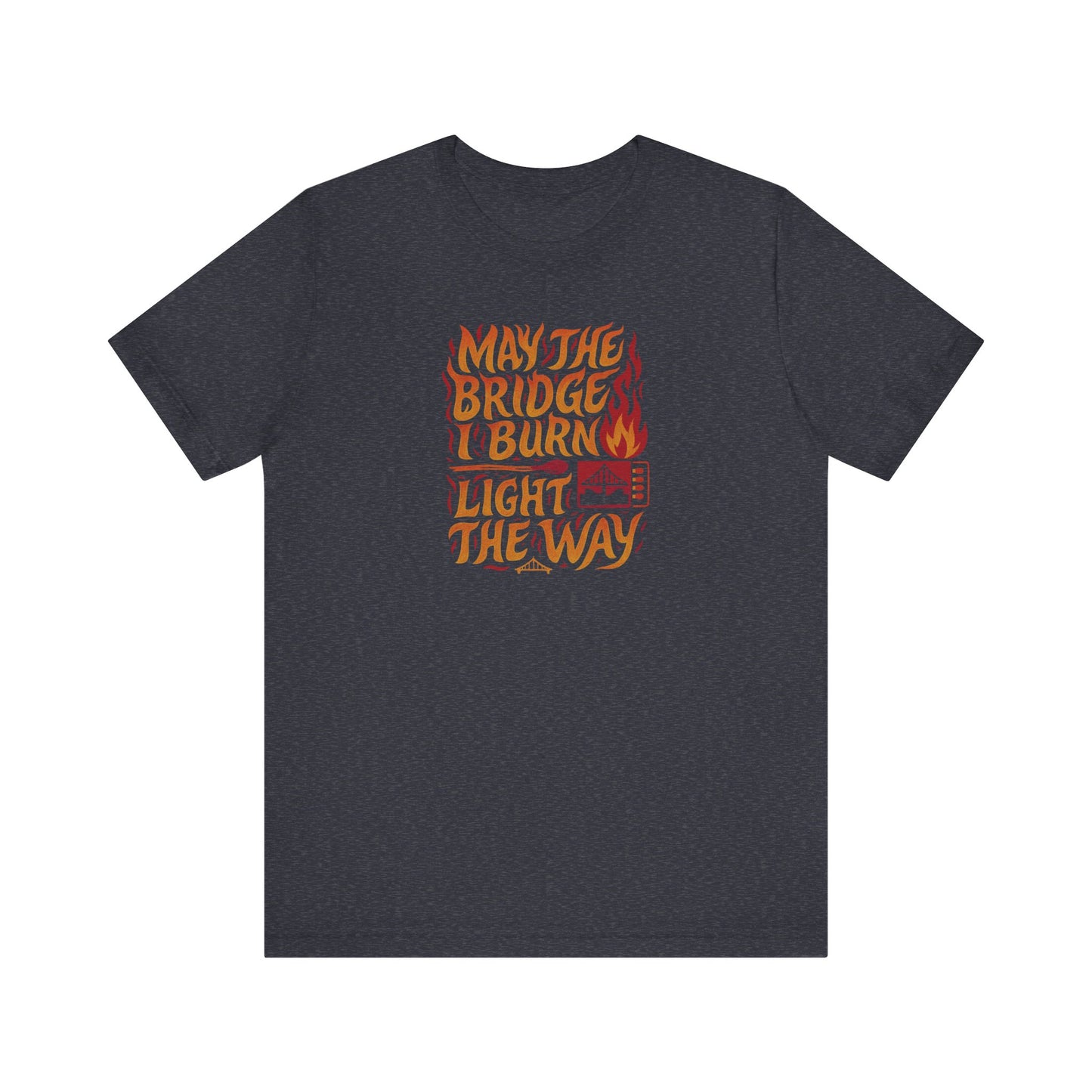 May the Bridges I Burn Light the Way (Remix) — Retro Tee (Dark)