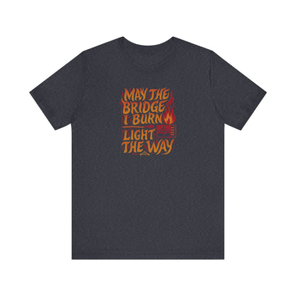 May the Bridges I Burn Light the Way (Remix) — Retro Tee (Dark)