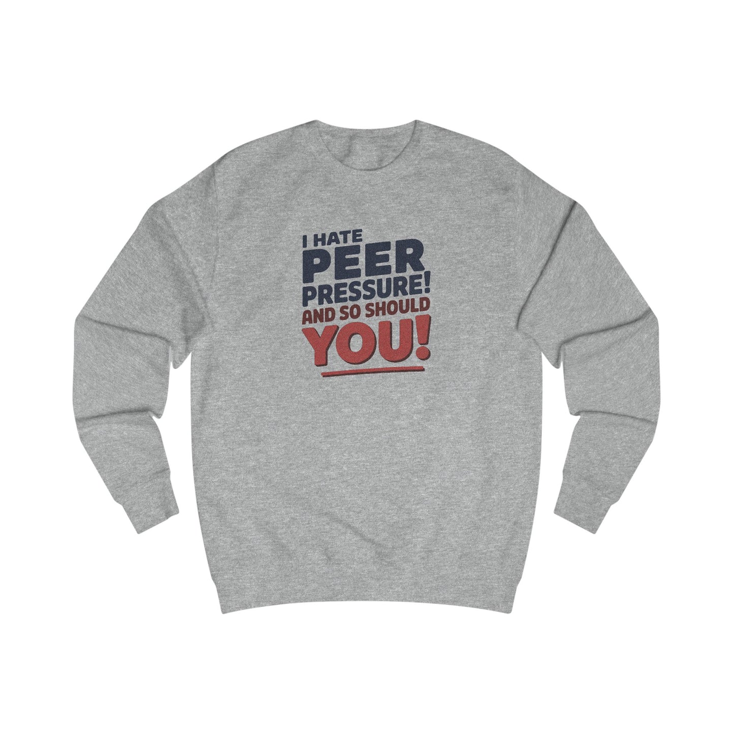 I Hate Peer Pressure, And So Should You! — Retro Sweatshirt (Light)