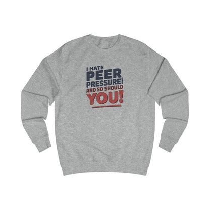 I Hate Peer Pressure, And So Should You! — Retro Sweatshirt (Light)