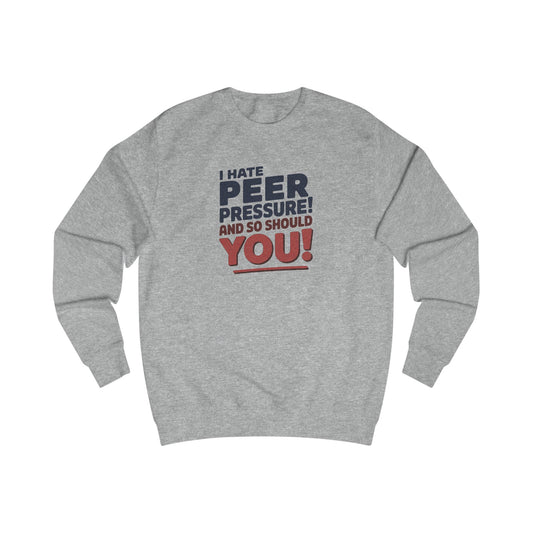 I Hate Peer Pressure, And So Should You! — Retro Sweatshirt (Light)