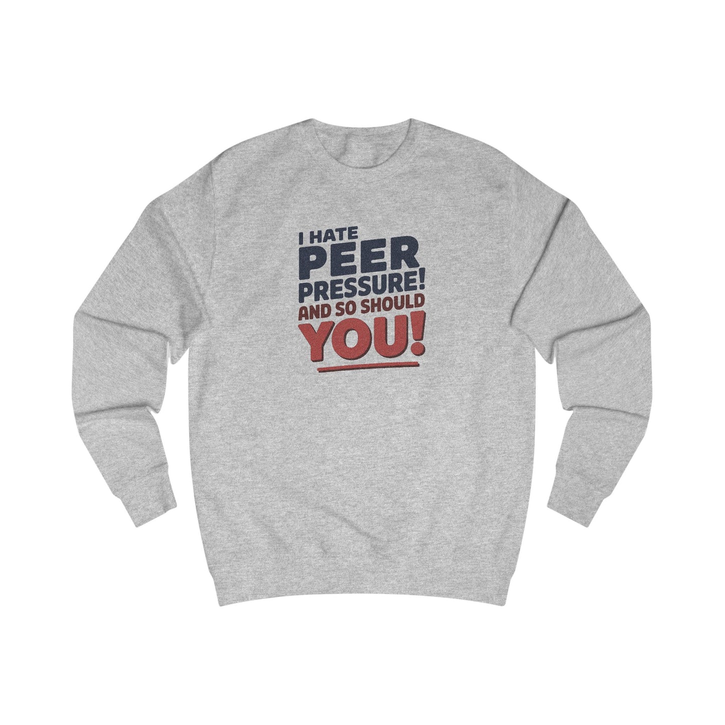 I Hate Peer Pressure, And So Should You! — Retro Sweatshirt (Light)