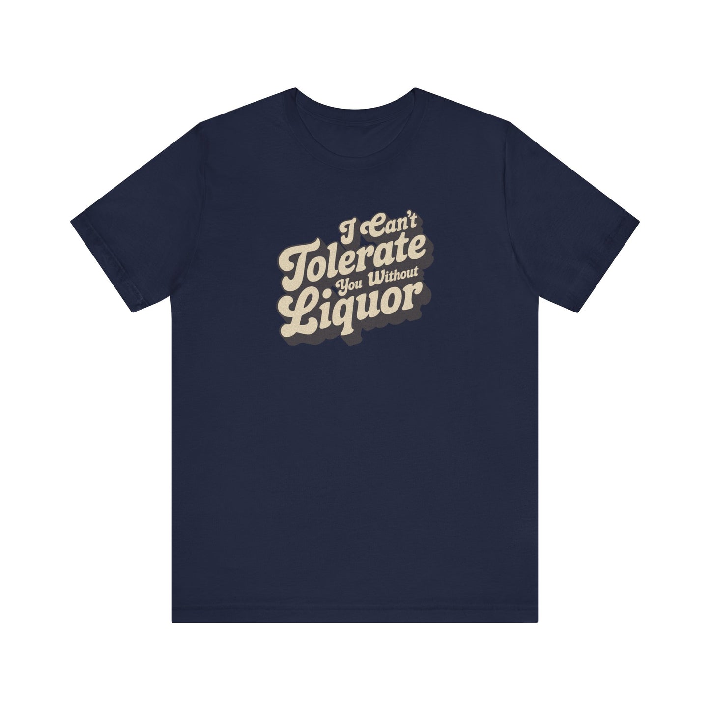 I Can't Tolerate You Without Liquor — Retro Tee (Dark)