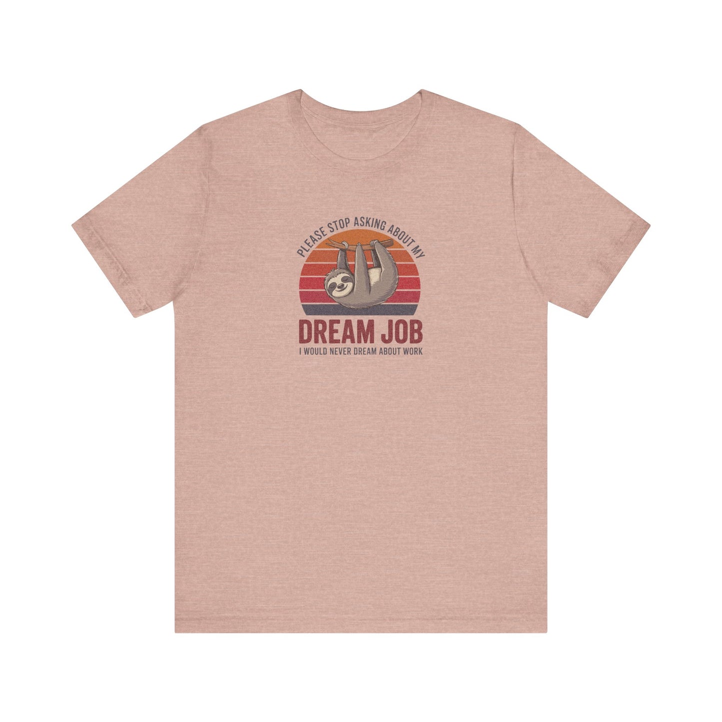 My Dream Job? I Would Never Dream About Work — Retro Tee (Light)
