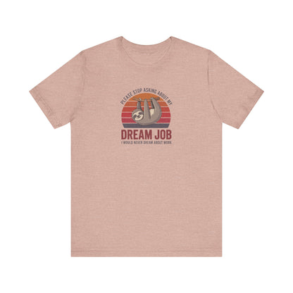 My Dream Job? I Would Never Dream About Work — Retro Tee (Light)