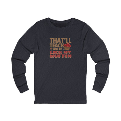 That'll Teach You to Lick My Muffin — Friends Retro Long Sleeve (Dark)