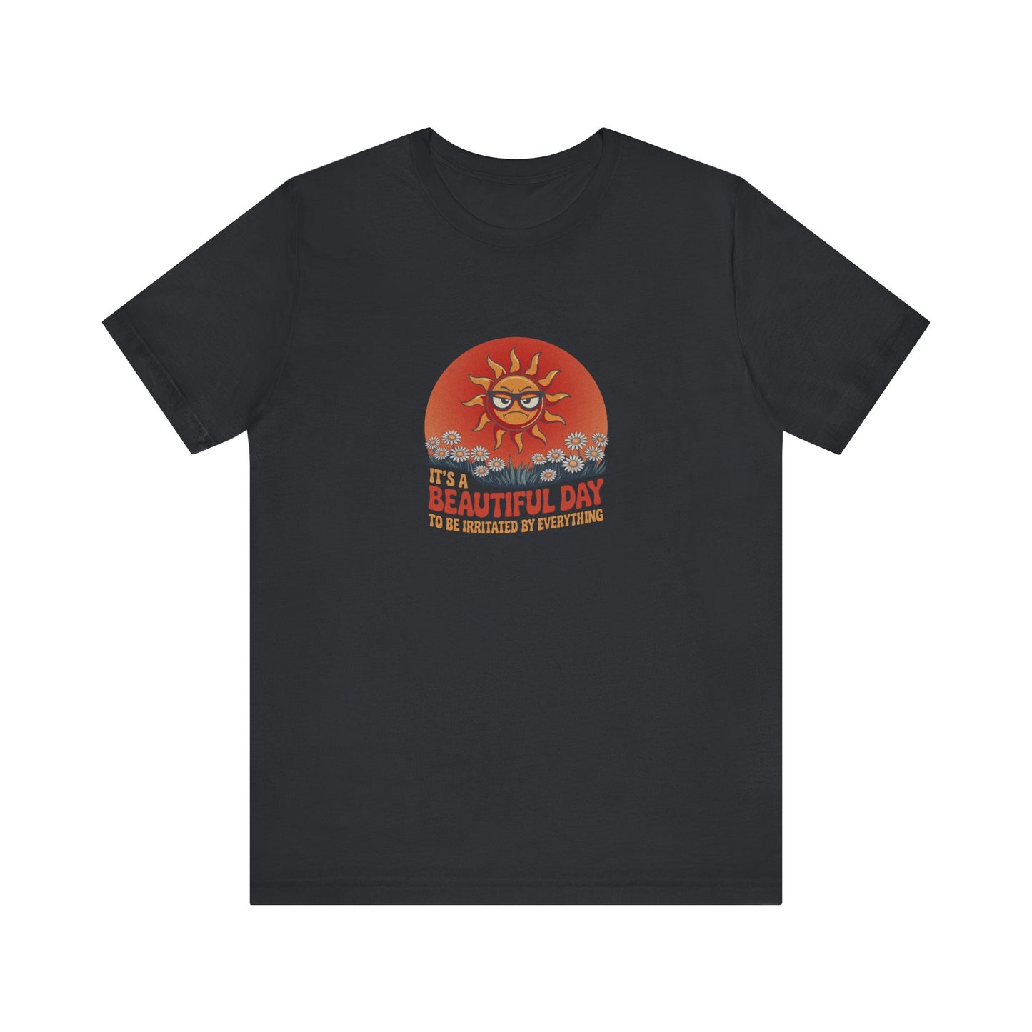 Beautiful Day To Be Irritated by Everything — Retro Tee (Dark)