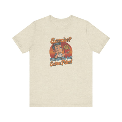 Exercise? I Thought You Said Extra Fries! — Retro Tee (Light)