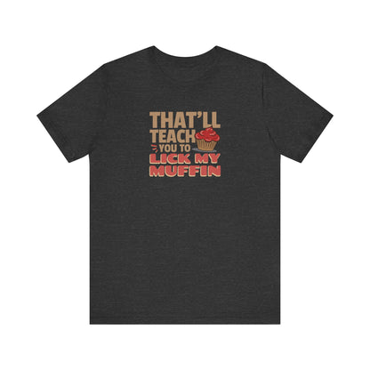 That'll Teach You to Lick My Muffin — Friends Retro Tee (Dark)