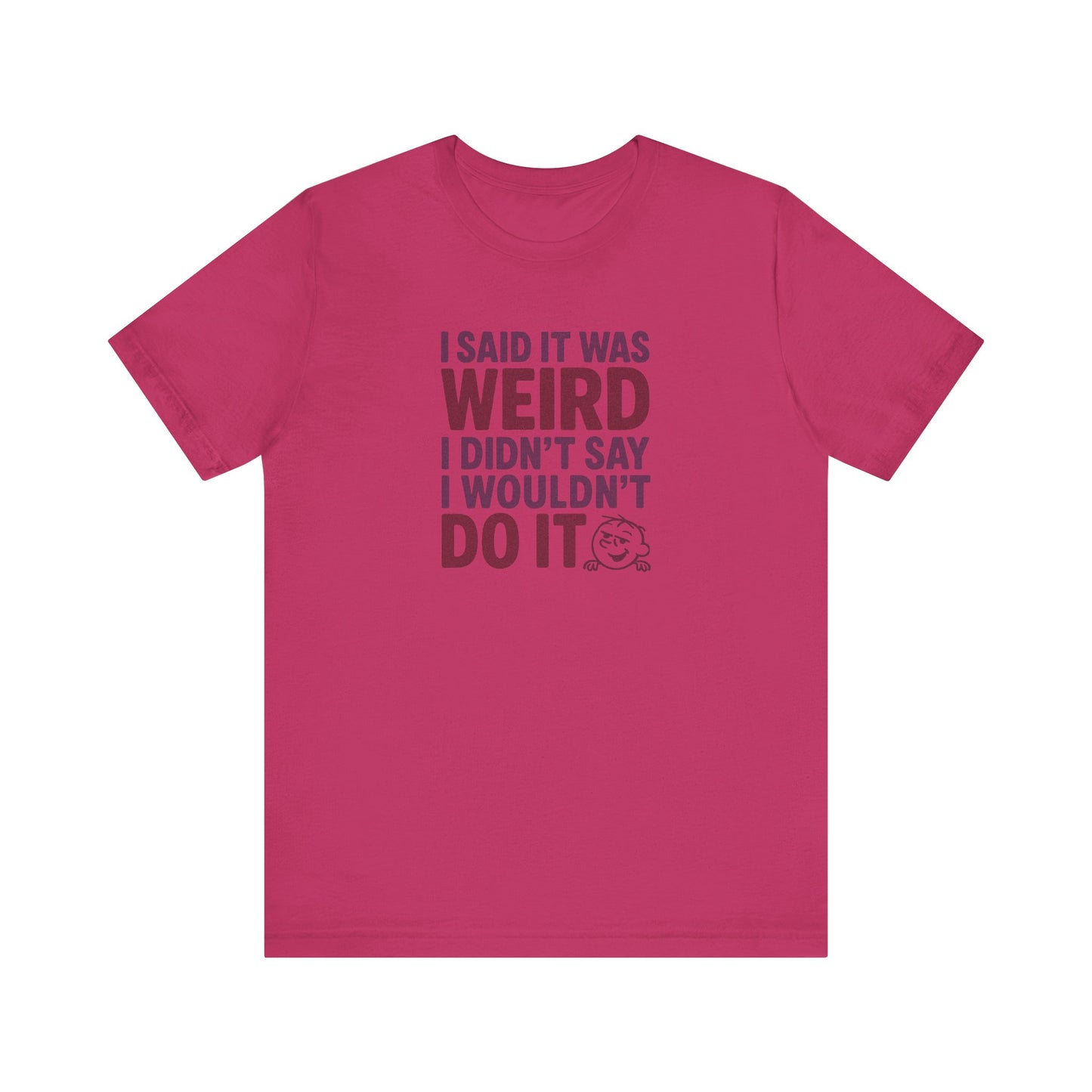 I Said It Was Weird, I Didn't Say I Wouldn't Do It (Colorful) — Retro Tee (Light)