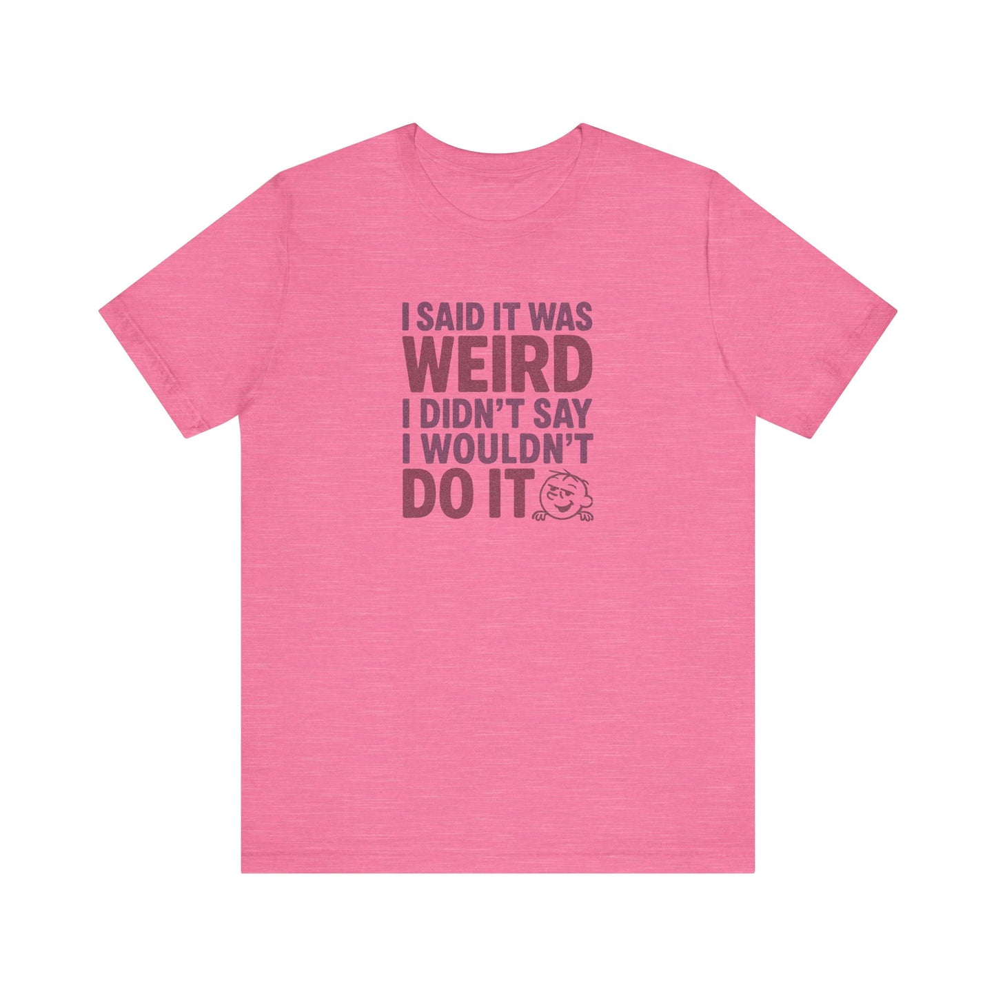 I Said It Was Weird, I Didn't Say I Wouldn't Do It (Colorful) — Retro Tee (Light)