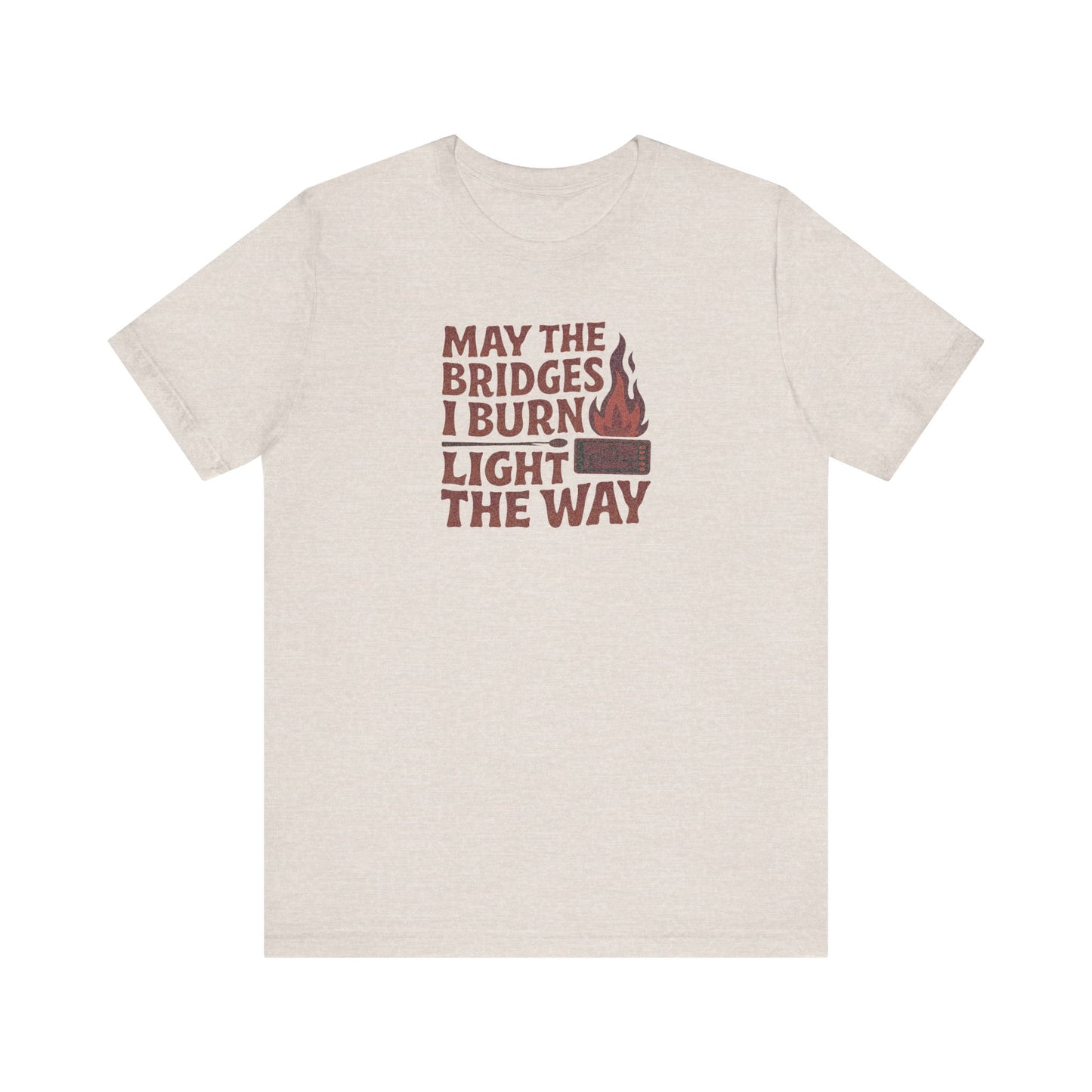 May the Bridges I Burn Light the Way — Retro Tee (Light)