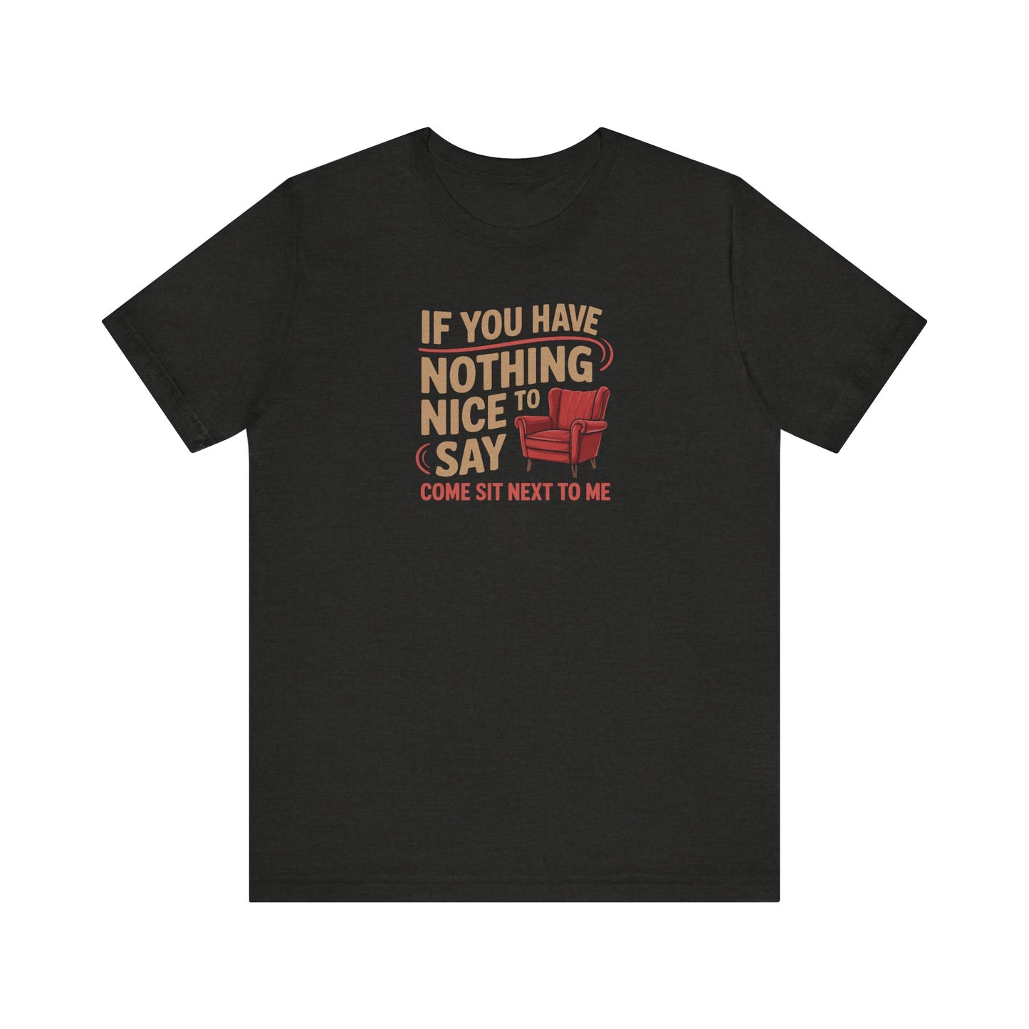Nothing Nice to Say? Come Sit Next to Me — Retro Tee (Dark)