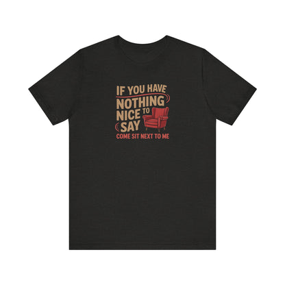 Nothing Nice to Say? Come Sit Next to Me — Retro Tee (Dark)