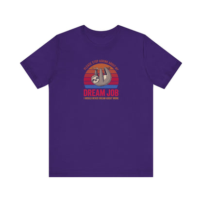 My Dream Job? I Would Never Dream About Work — Retro Tee (Dark)